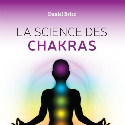 La science des chakras : Voie initiatique du quotidien