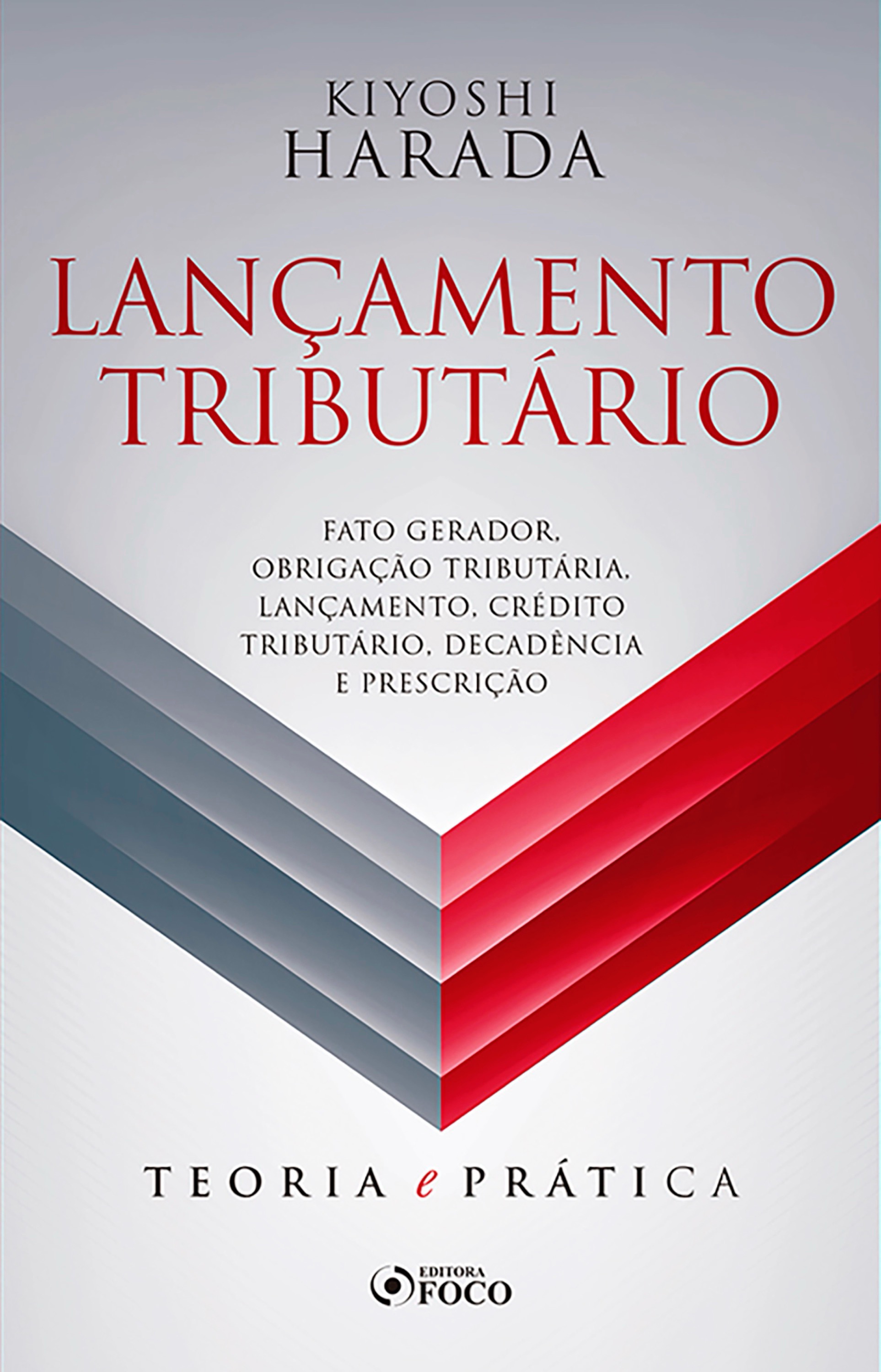 Lançamento tributário: fato gerador, obrigação tributária, lançamento, crédito tributário, decadência e prescrição - 1 ed - 2019.