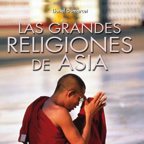 Las grandes religiones de Asia… vedismo, budismo, jainismo, hinduismo, maniqueísmo, chamanismo, zoroastrismo…