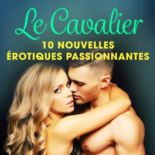 Le Cavalier - 10 nouvelles érotiques passionnantes