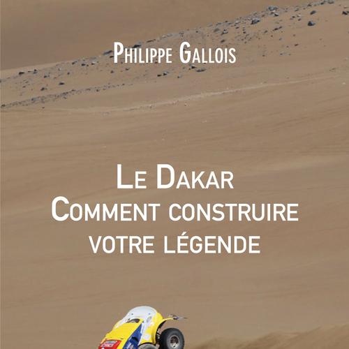 Le Dakar Comment construire votre légende