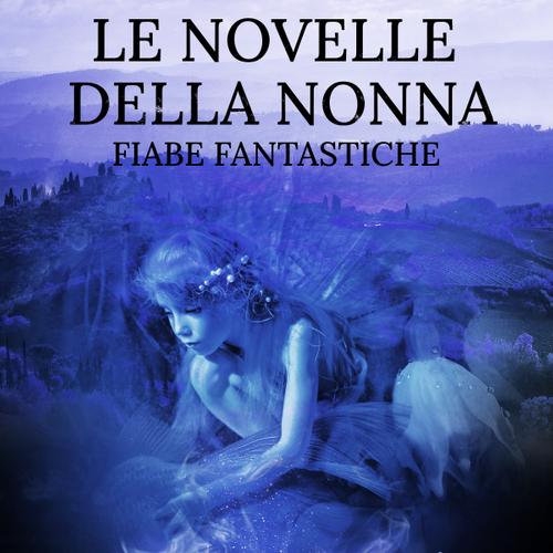 Le novelle della nonna. Fiabe fantastiche