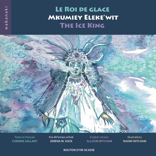 Le roi de glace / Mkumiey Eleke’wit / The Ice King