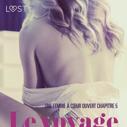 Le voyage, Une femme à cœur ouvert chapitre 5 - Une nouvelle érotique