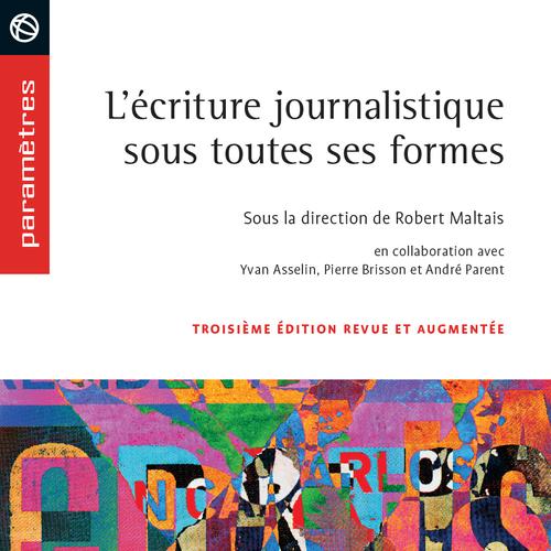 L'écriture journalistique sous toutes ses formes, 3e édition revue et augmentée