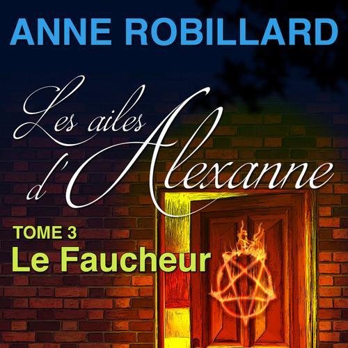 Les ailes d'Alexanne 03 : Le Faucheur