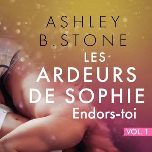 Les Ardeurs de Sophie vol. 1 : Endors-toi - Une nouvelle érotique