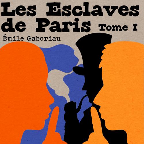 Les Esclaves de Paris -- Tome I