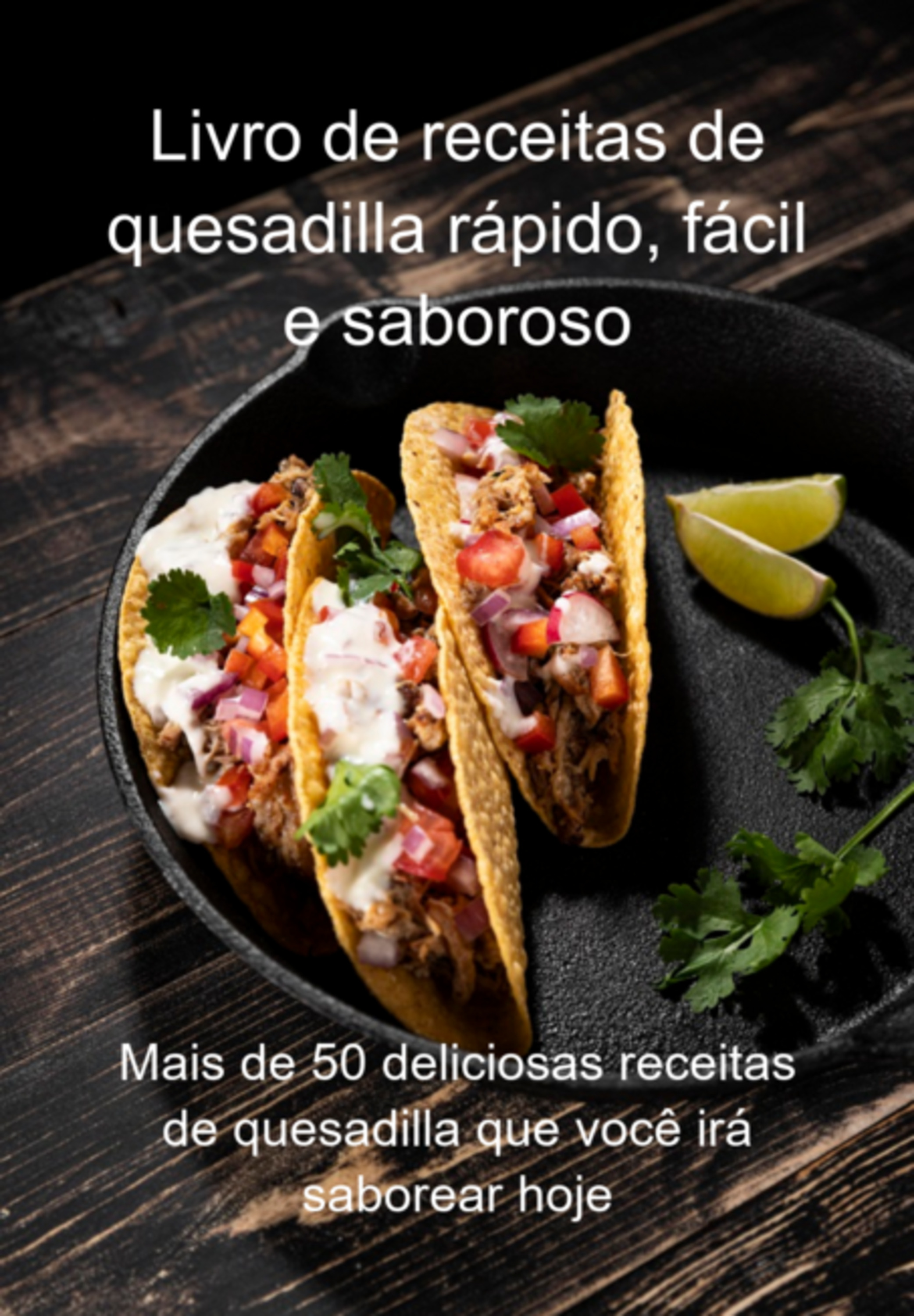 Livro De Receitas De Quesadilla Rápido, Fácil E Saboroso