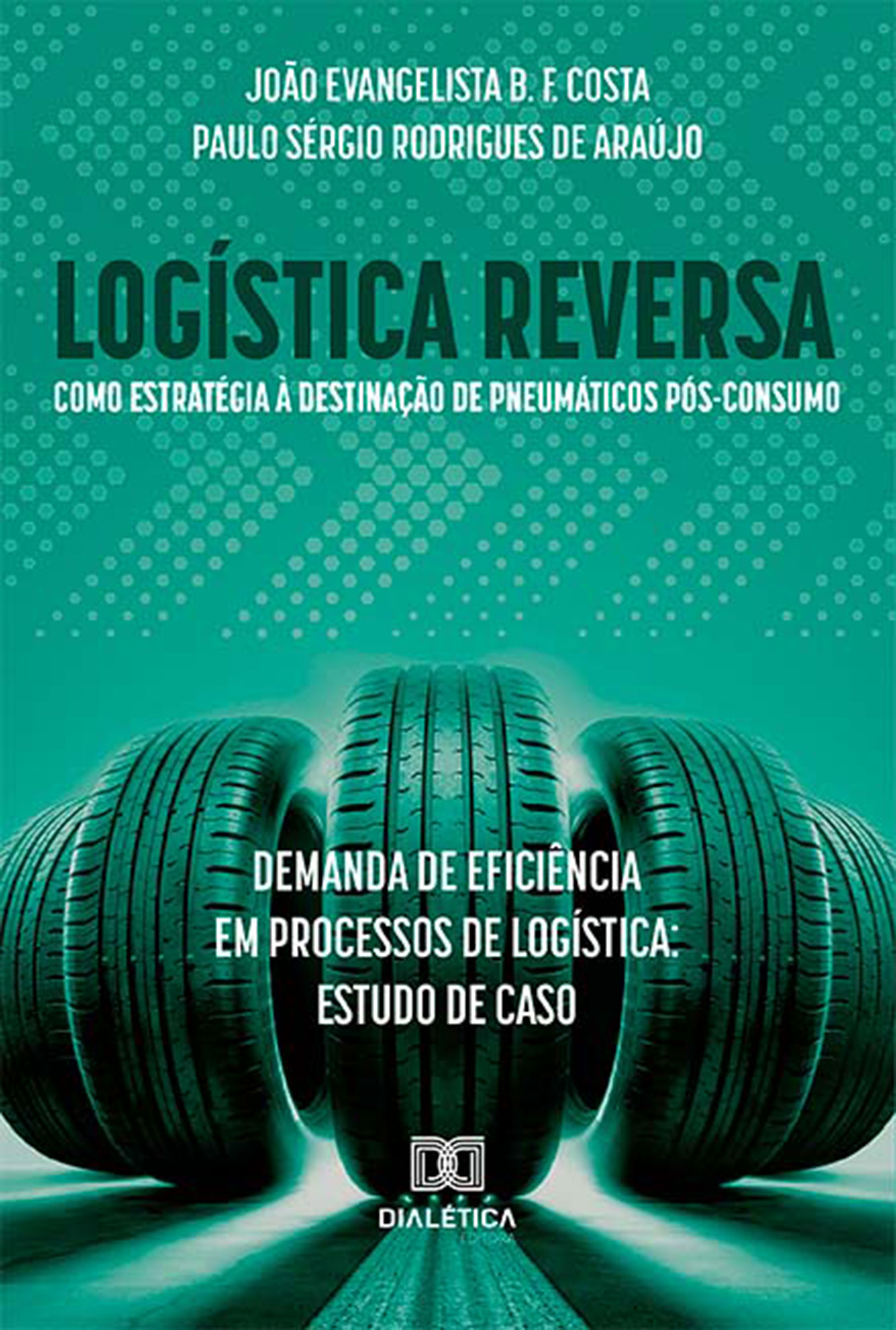 Logística reversa como estratégia à destinação de pneumáticos pós-consumo: demanda de eficiência em processos de logística: