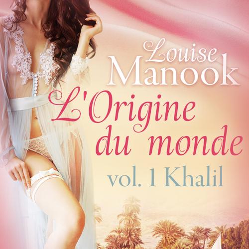 L'Origine du monde vol. 1 : Khalil – Une nouvelle érotique