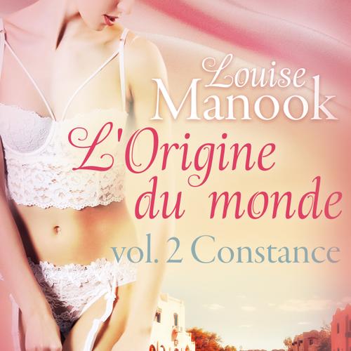 L'Origine du monde vol. 2 : Constance – Une nouvelle érotique