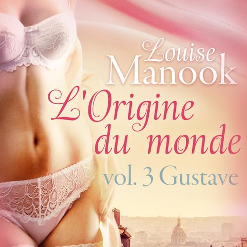 L'Origine du monde vol. 3 : Gustave – Une nouvelle érotique