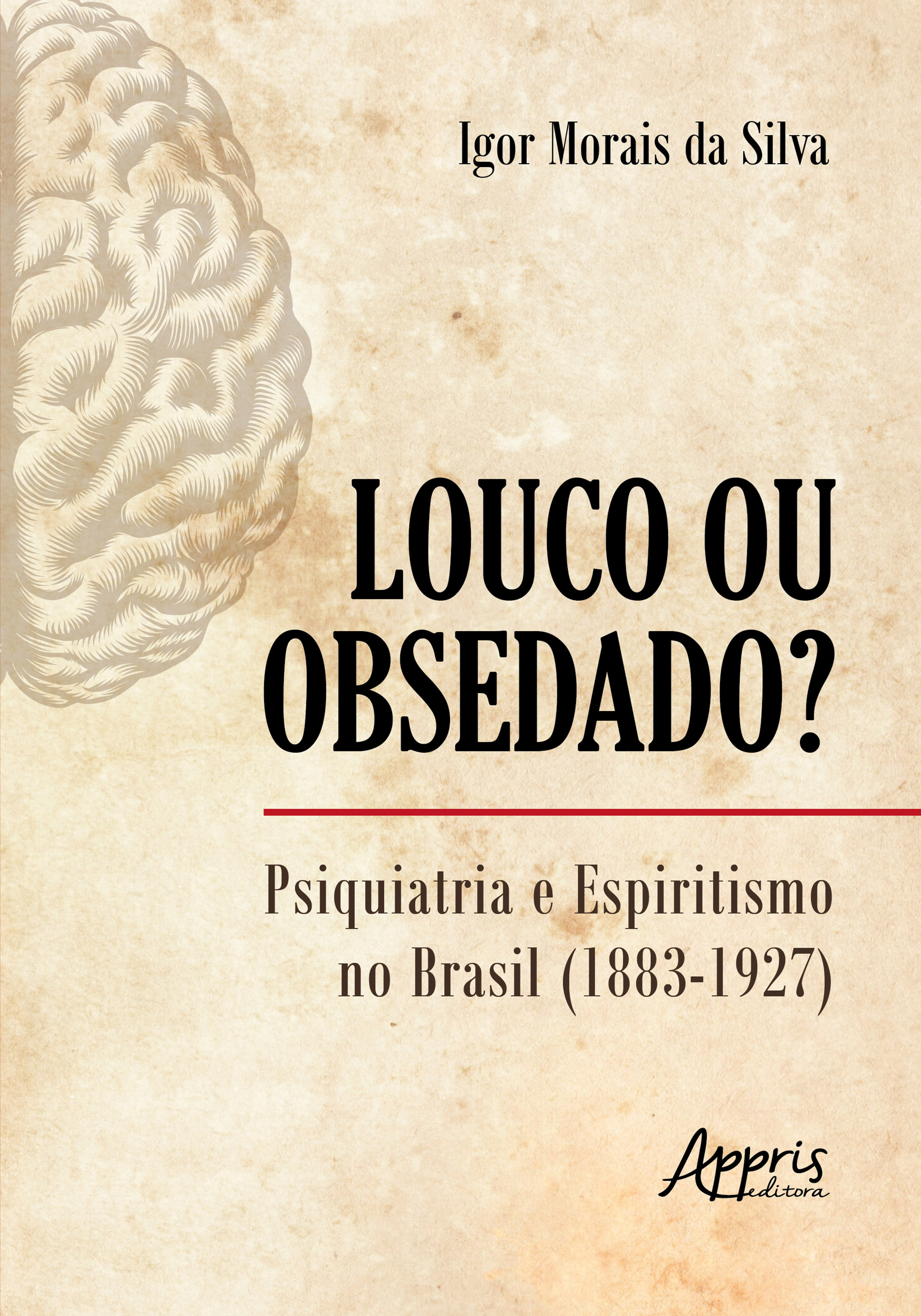 Louco ou Obsedado? Psiquiatria e Espiritismo no Brasil (1883-1927)