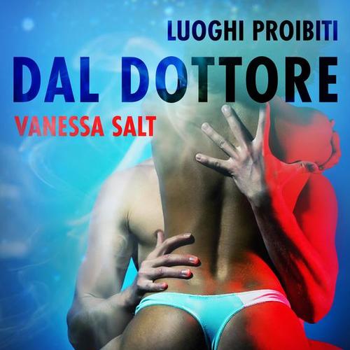 Luoghi proibiti: Dal dottore - Breve racconto erotico