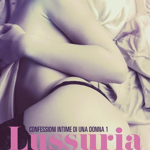 Lussuria - Confessioni intime di una donna 1