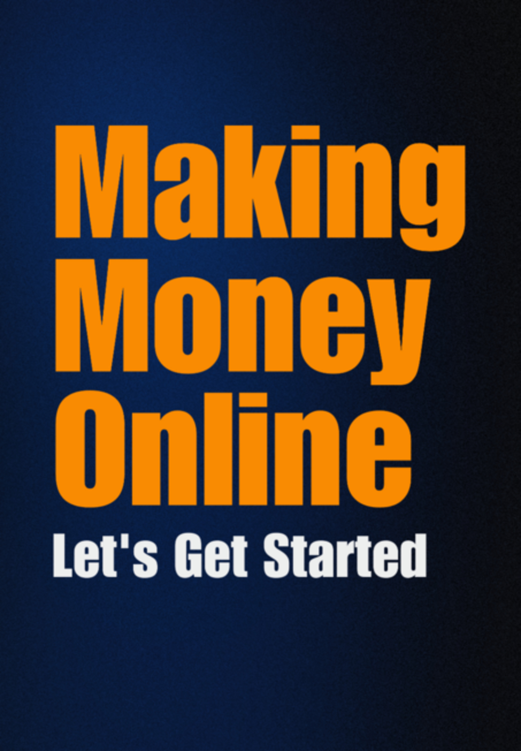 Making Money Online: Lets Get Started