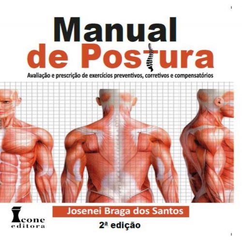 Manual de Postura - Avaliação e prescrição de exercícios preventivos, corretivos e compensatórios