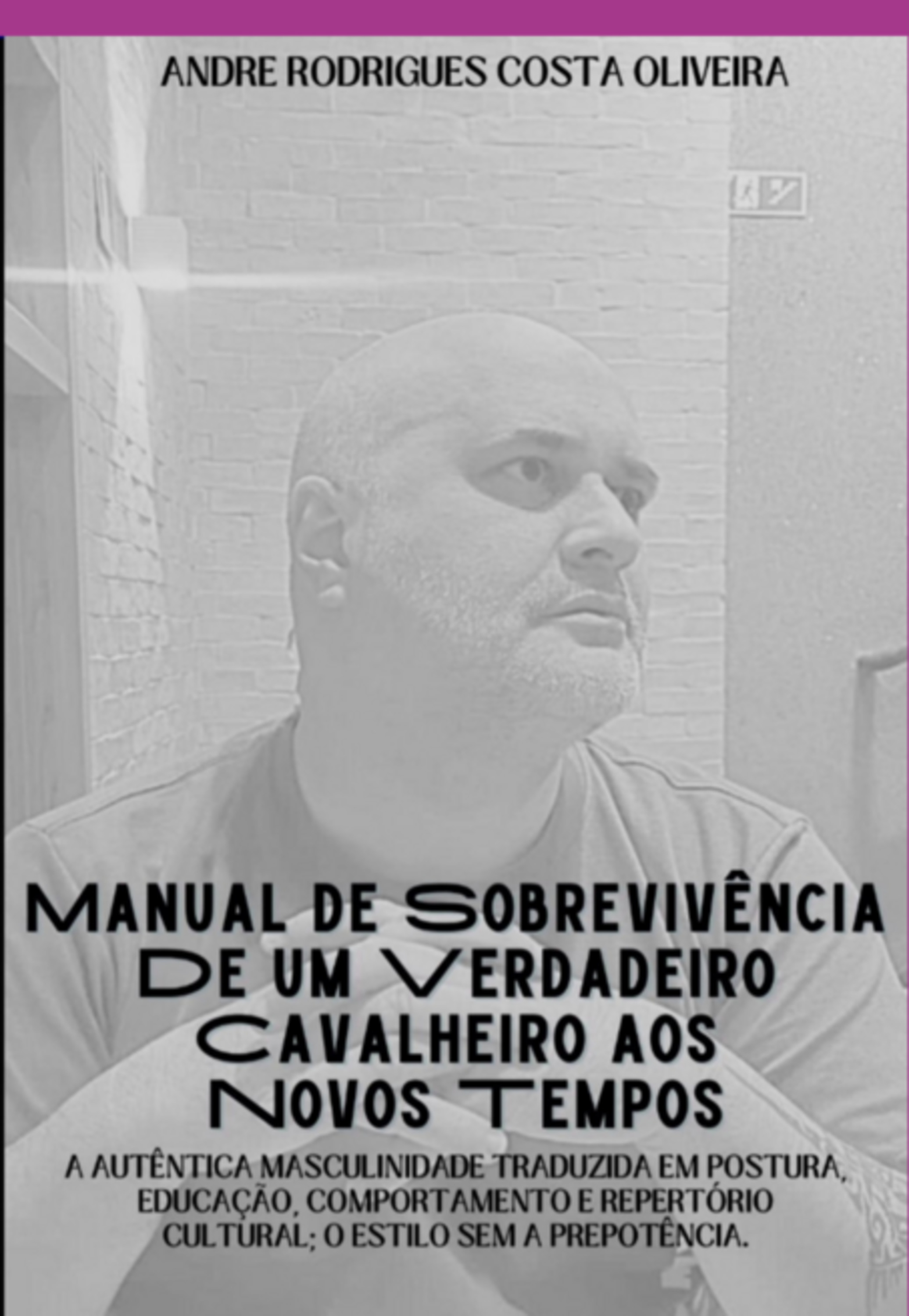 Manual De Sobrevivência De Um Verdadeiro Cavalheiro Aos Novos Tempos