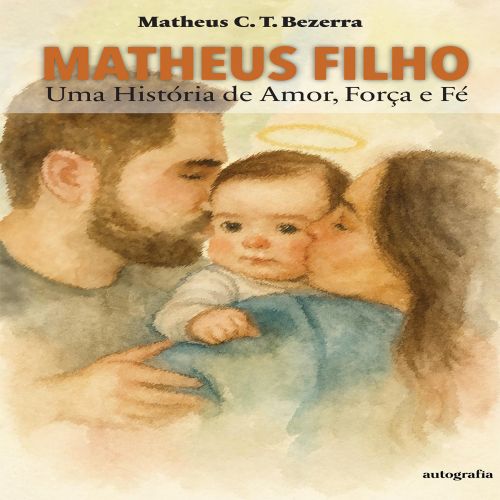 Matheus Filho - Uma História de Amor, Força e Fé