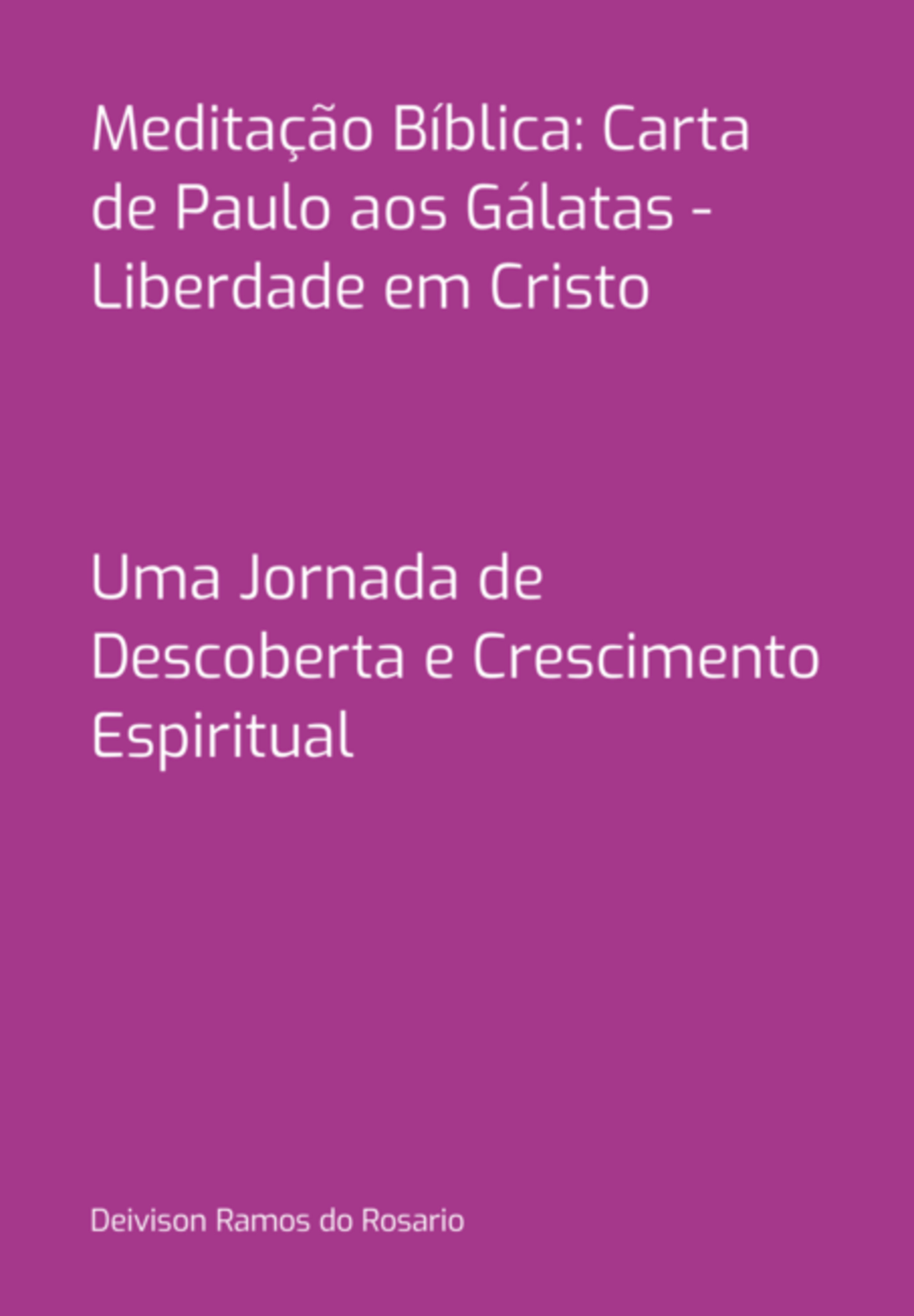 Meditação Bíblica: Carta De Paulo Aos Gálatas - Liberdade Em Cristo