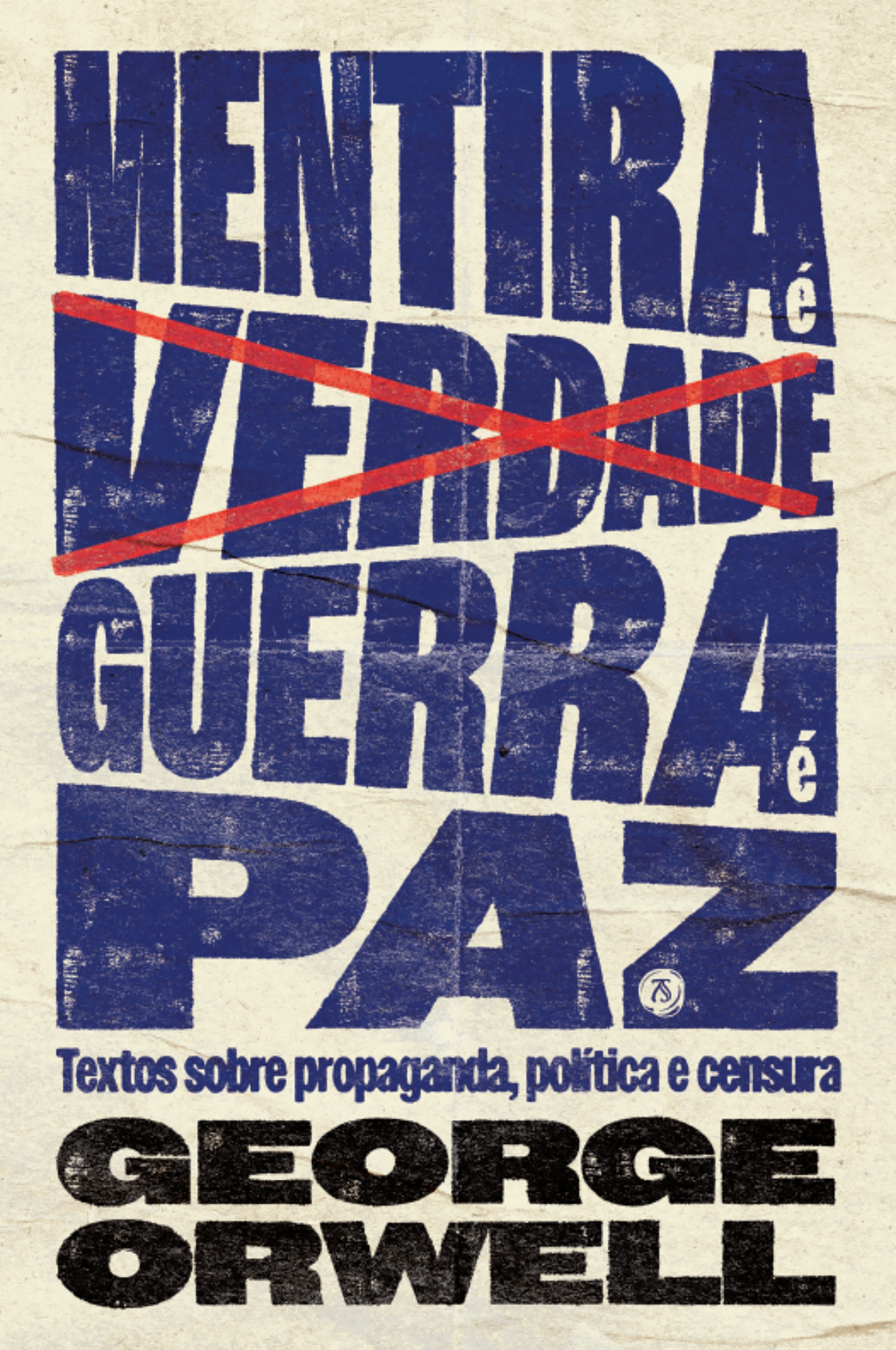 Mentira é verdade, guerra é paz: Textos sobre propaganda, política e censura