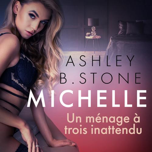 Michelle 7 : Un ménage à trois inattendu - Une nouvelle érotique