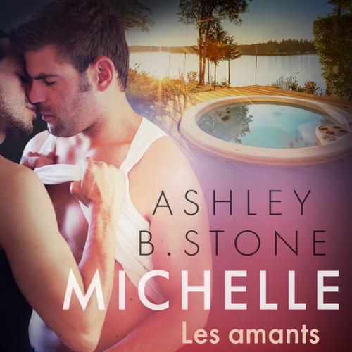 Michelle 8 : Les amants - Une nouvelle érotique