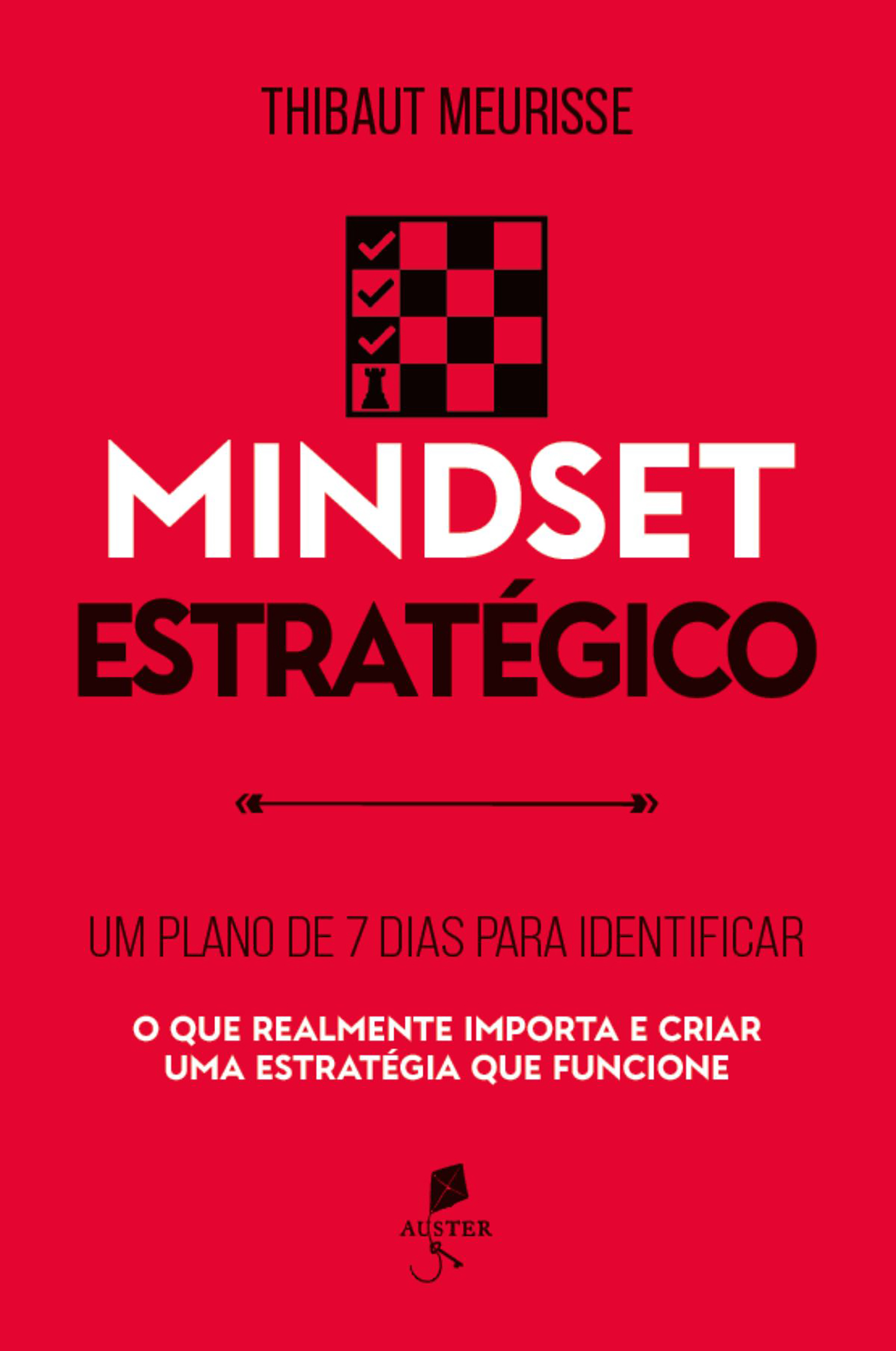 Mindset estratégico: Um plano de 7 dias para identificar o que realmente importa e criar uma estratégia que funcione