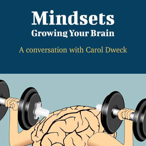 Mindsets: Growing Your Brain - A Conversation with Carol Dweck