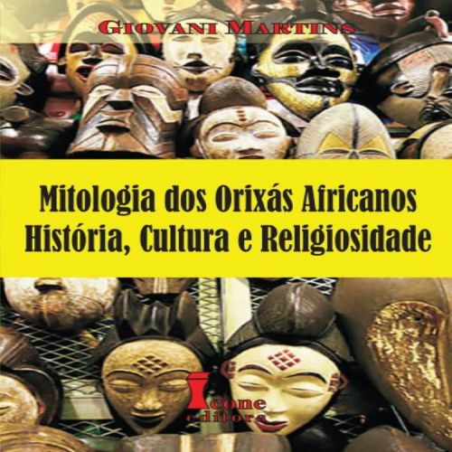 Mitologia dos Orixás Africanos - História, Cultura e Religiosidade
