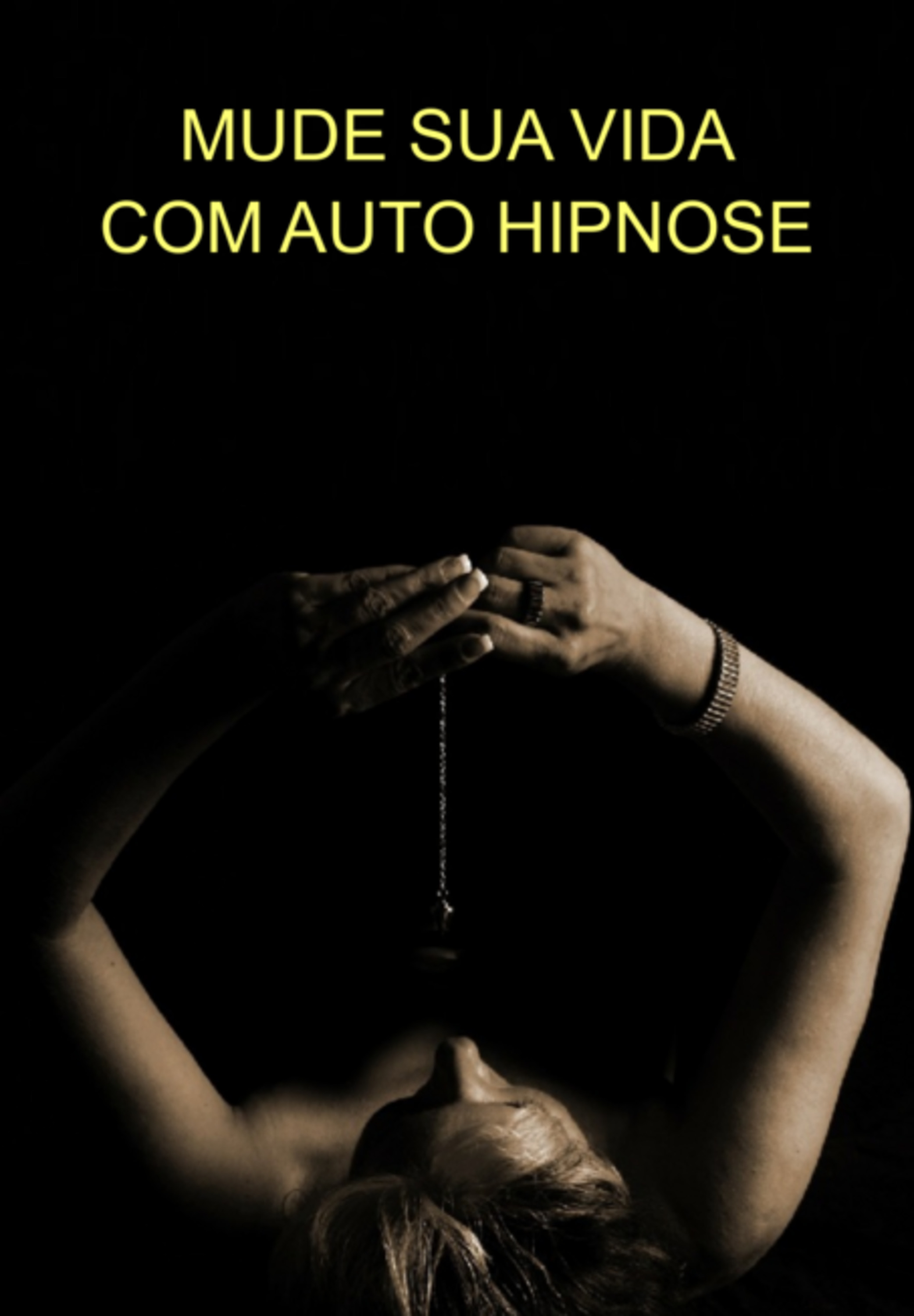 Mude Sua Vida Com Auto Hipnose