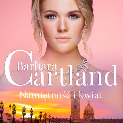 Namiętność i kwiat - Ponadczasowe historie miłosne Barbary Cartland