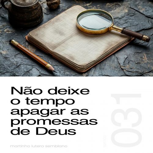 Não deixe o tempo apagar as promessas de Deus - Sermão 31