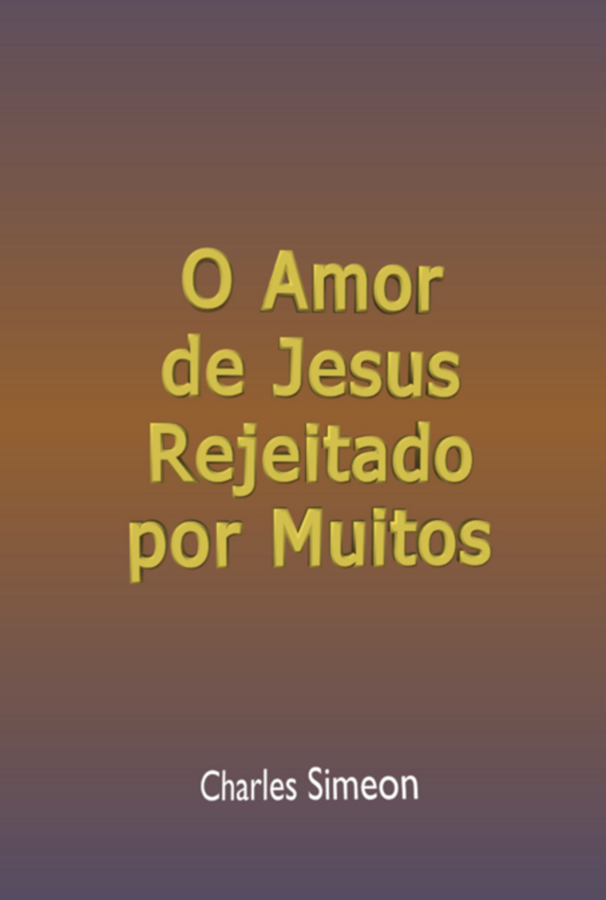 O Amor De Jesus Rejeitado Por Muitos