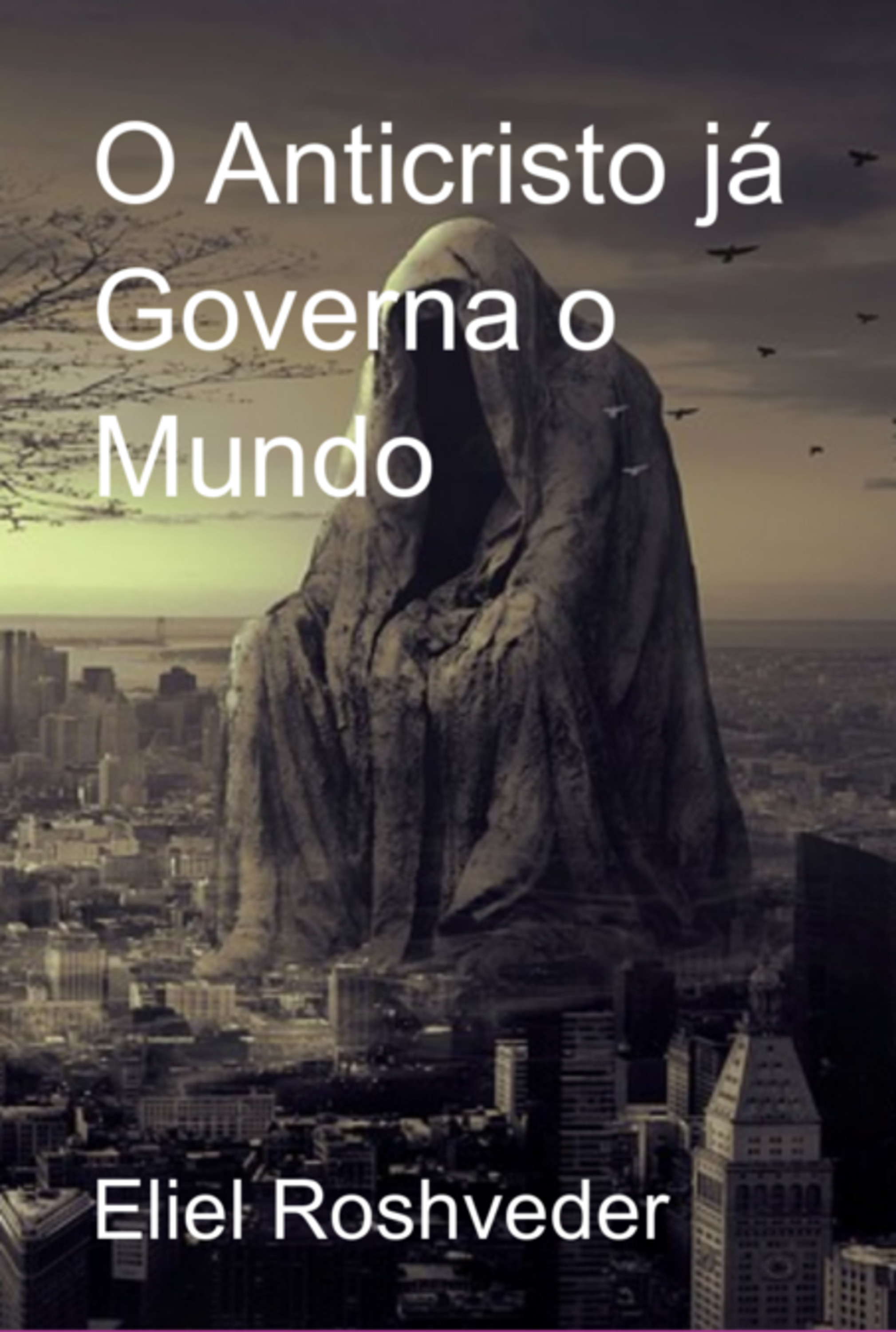 O Anticristo Já Governa O Mundo