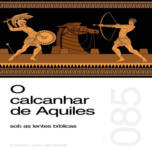 O calcanhar de Aquiles sob as lentes bíblicas - Sermão 085