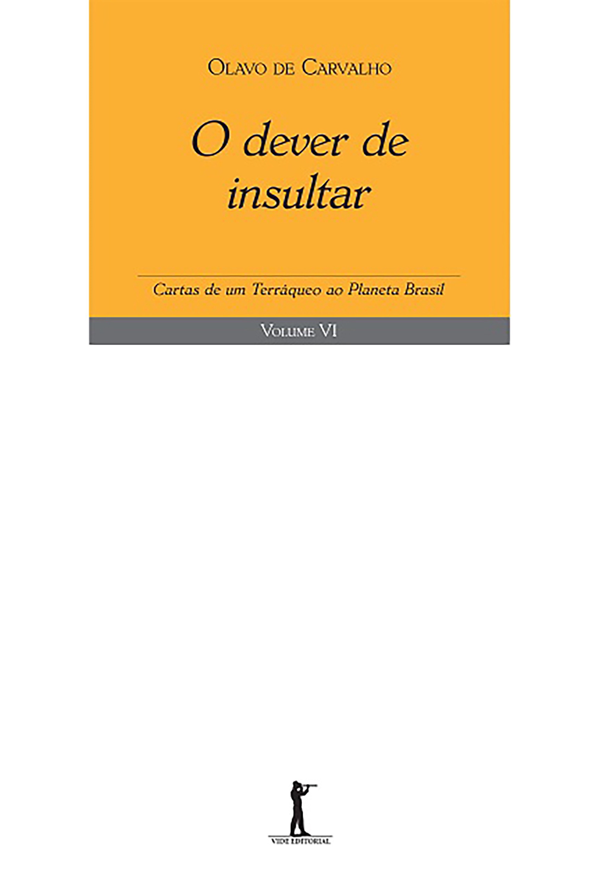 O Dever de Insultar. Cartas de Um Terráqueo ao Planeta Brasil VI