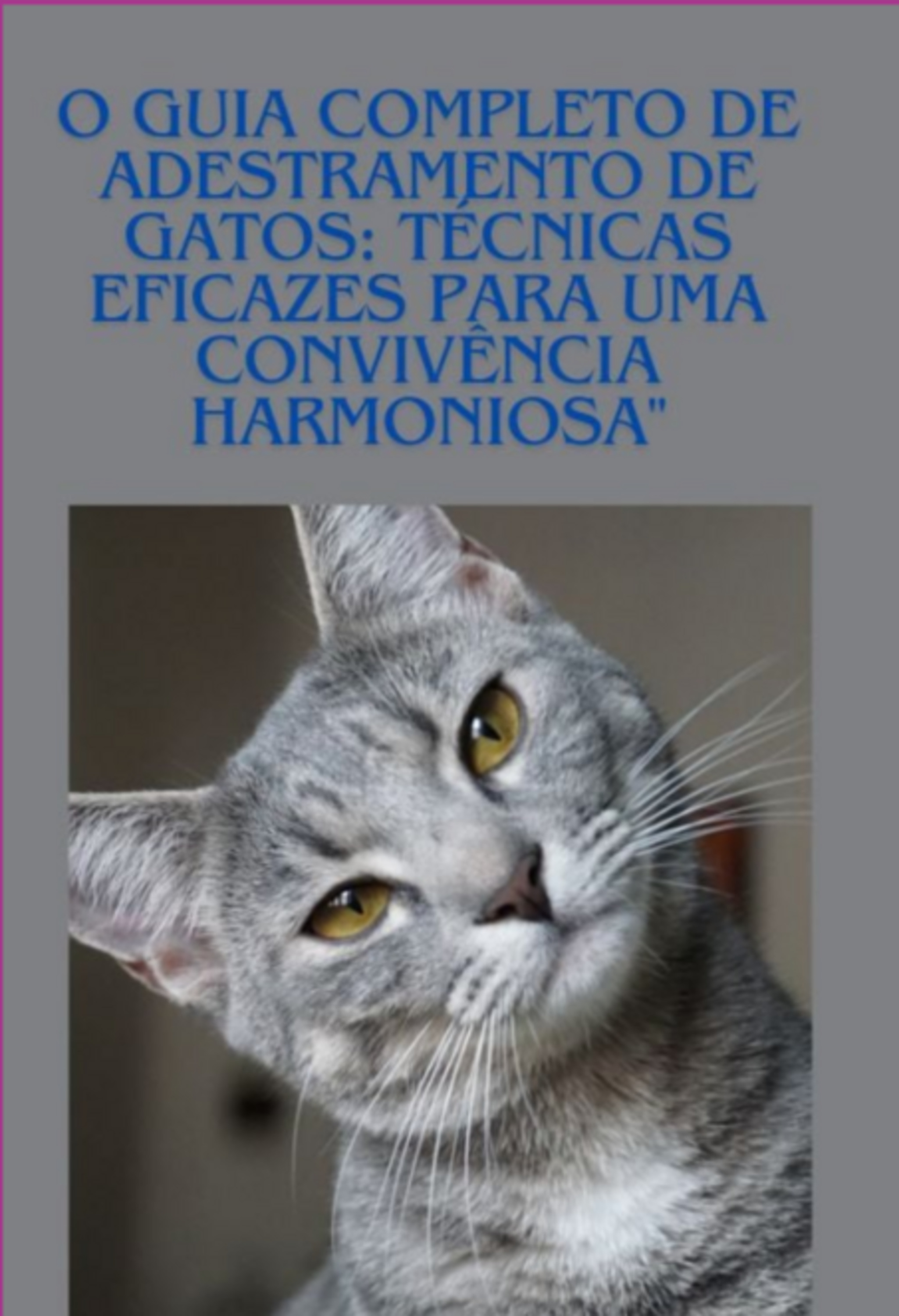 O Guia Completo De Adestramento De Gatos: Técnicas Eficazes Para Uma Convivência Harmoniosa