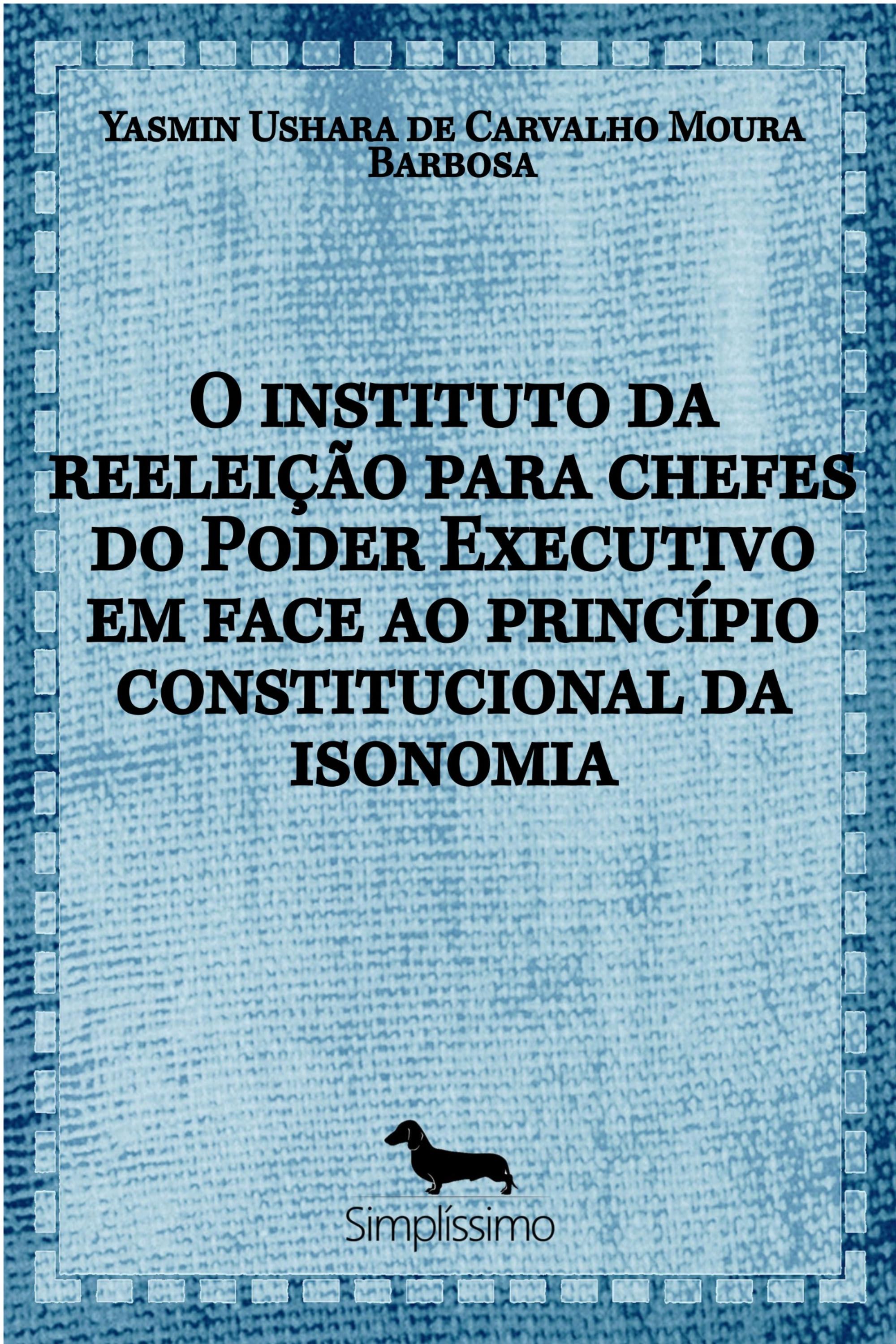 O INSTITUTO DA REELEIÇÃO PARA CHEFES DO PODER EXECUTIVO EM FACE AO PRINCÍPIO CONSTITUCIONAL DA ISONO