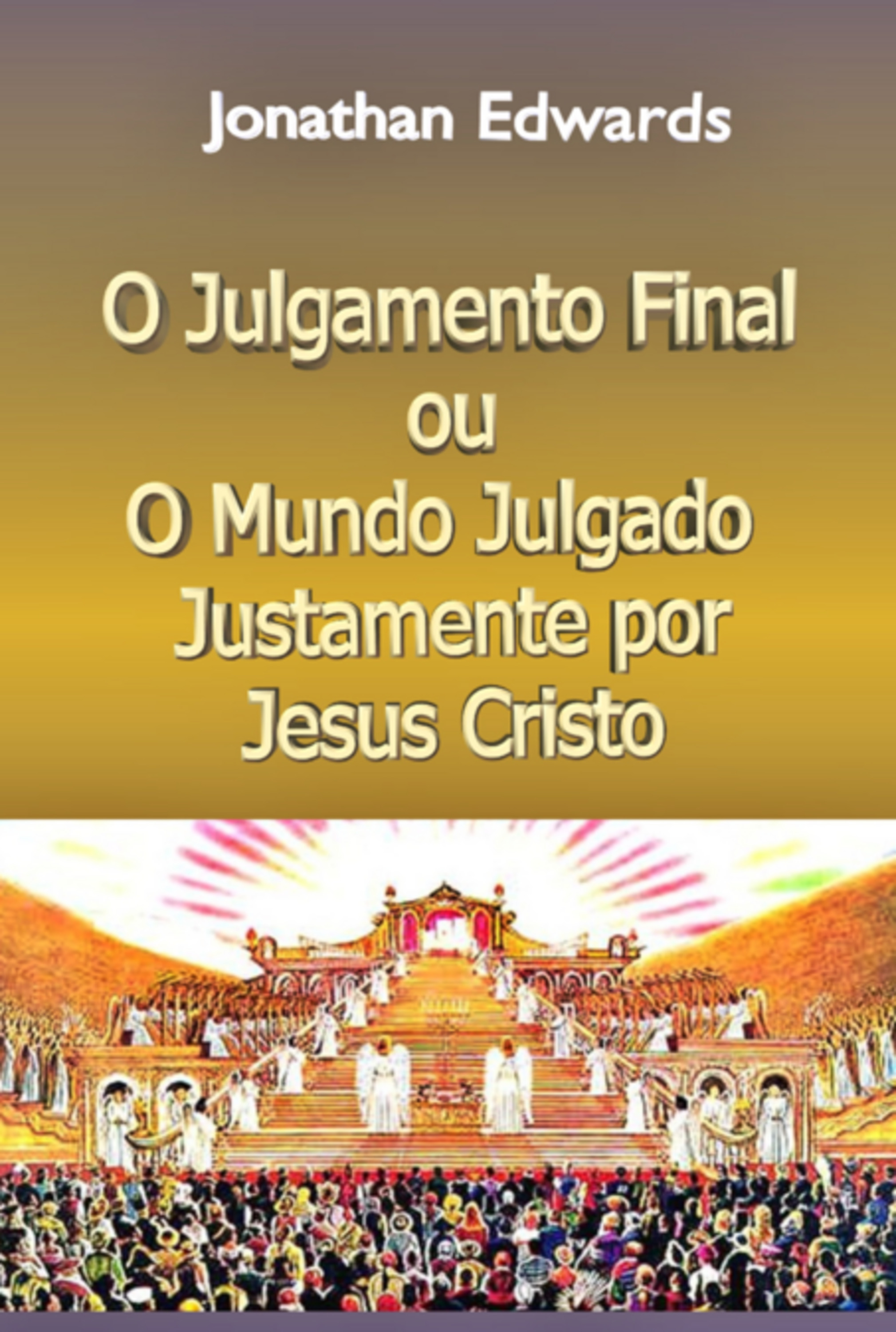 O Julgamento Final, Ou O Mundo Julgado Justamente Por Jesus Cristo