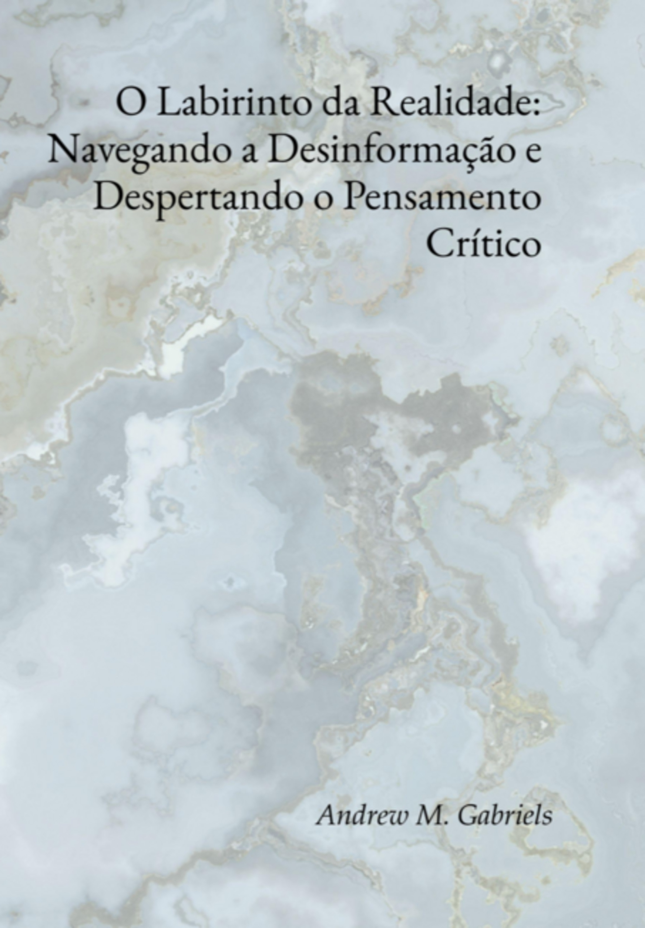 O Labirinto Da Realidade: Navegando A Desinformação E Despertando O Pensamento Crítico