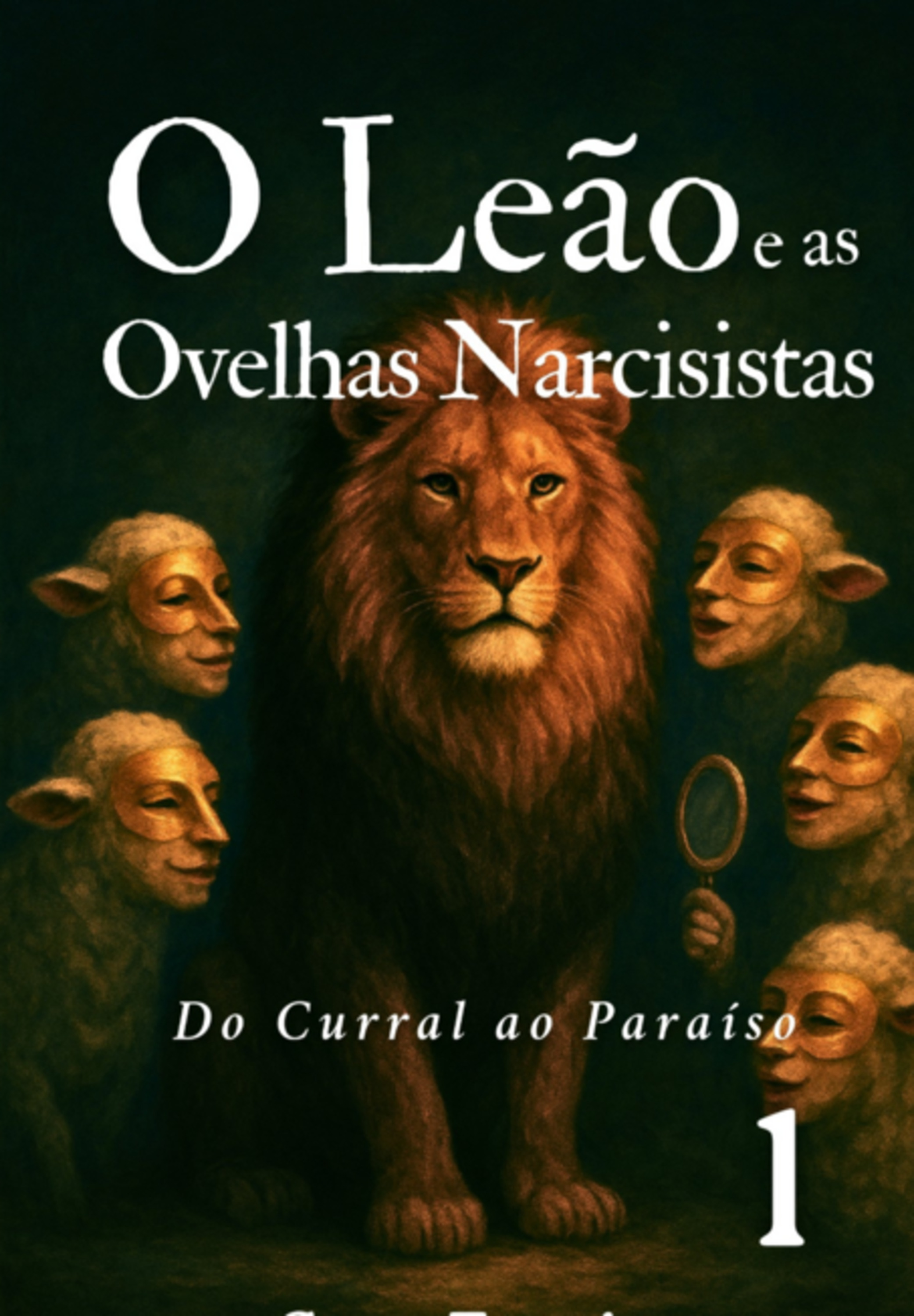 O Leão E As Ovelhas Narcisistas - Do Curral Ao Paraíso