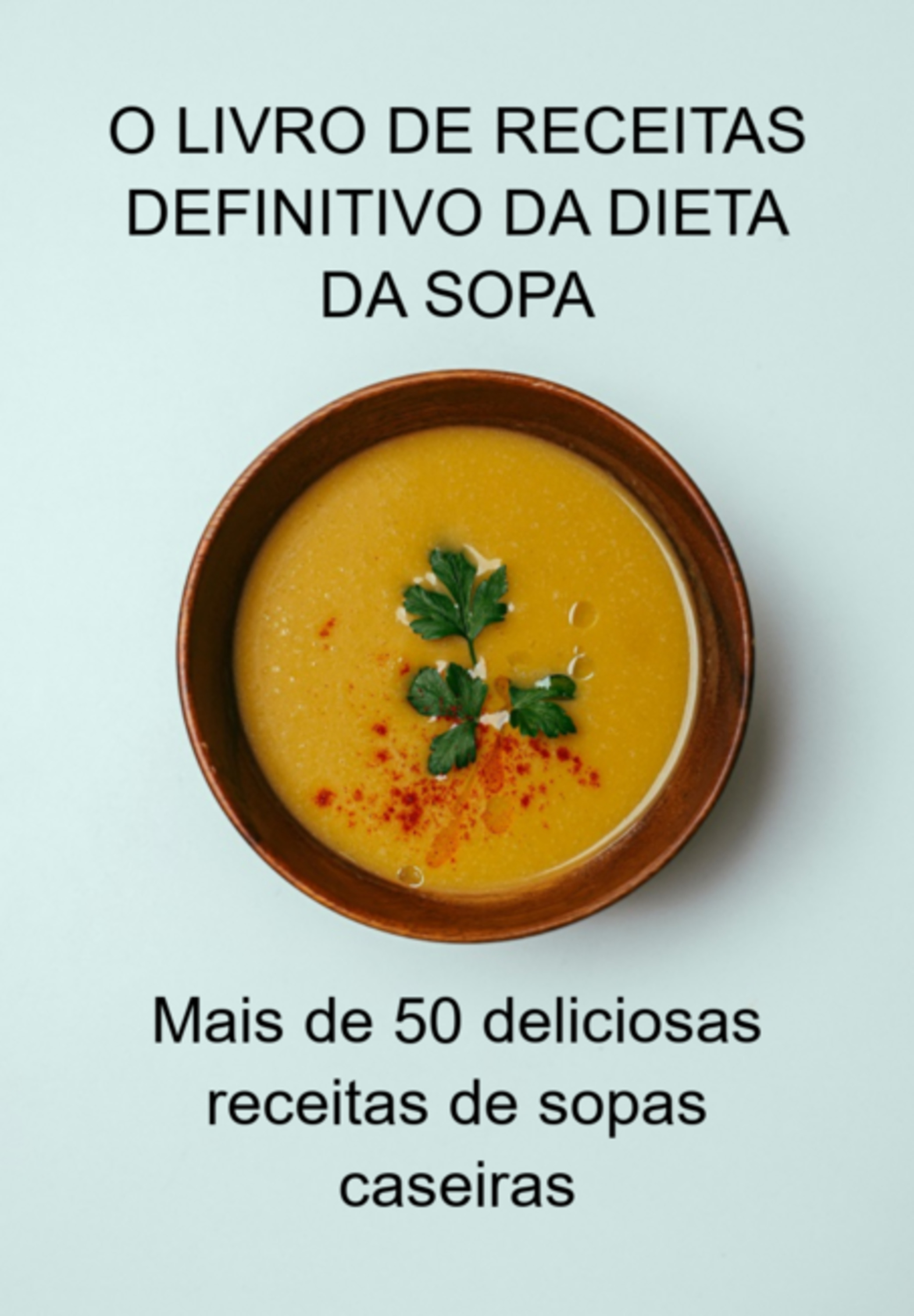 O Livro De Receitas Definitivo Da Dieta Da Sopa