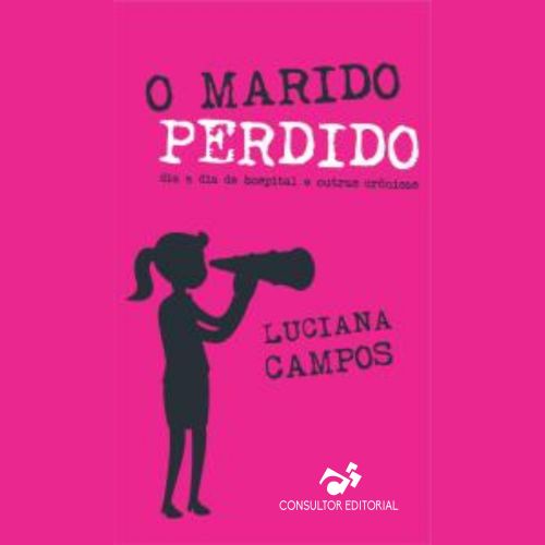 O marido perdido, o Dia a dia de hospital e outras crônicas