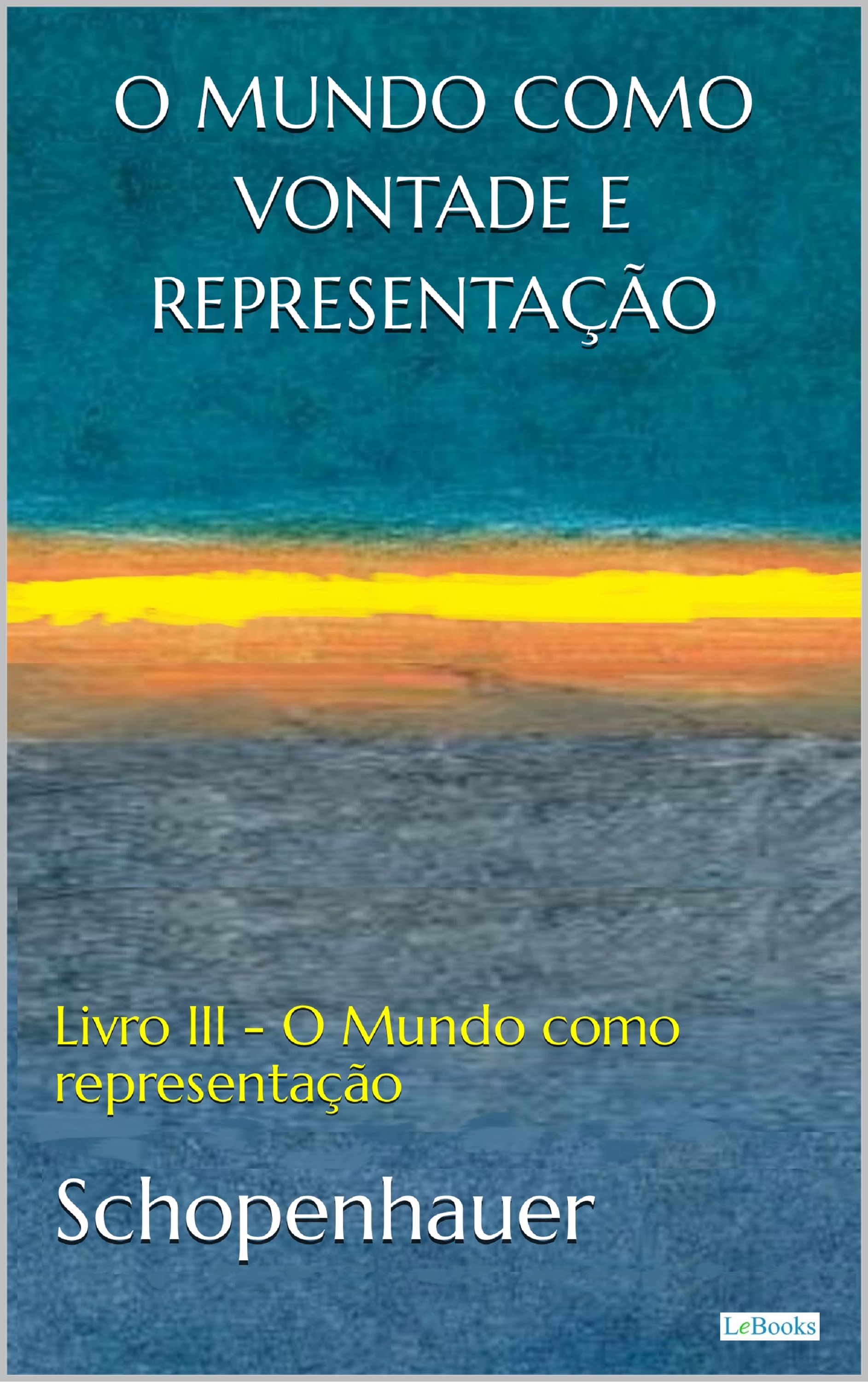 O MUNDO COMO VONTADE E REPRESENTAÇÃO