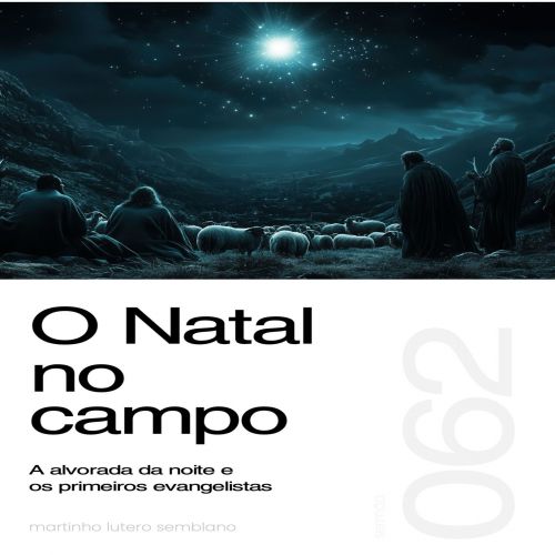 O Natal no campo: A alvorada da noite e os primeiros evangelistas - Sermão 062