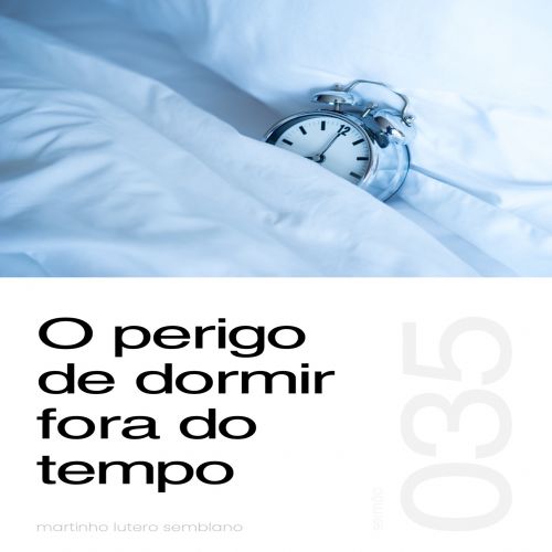 O Perigo de Dormir Fora do Tempo - Sermão 035