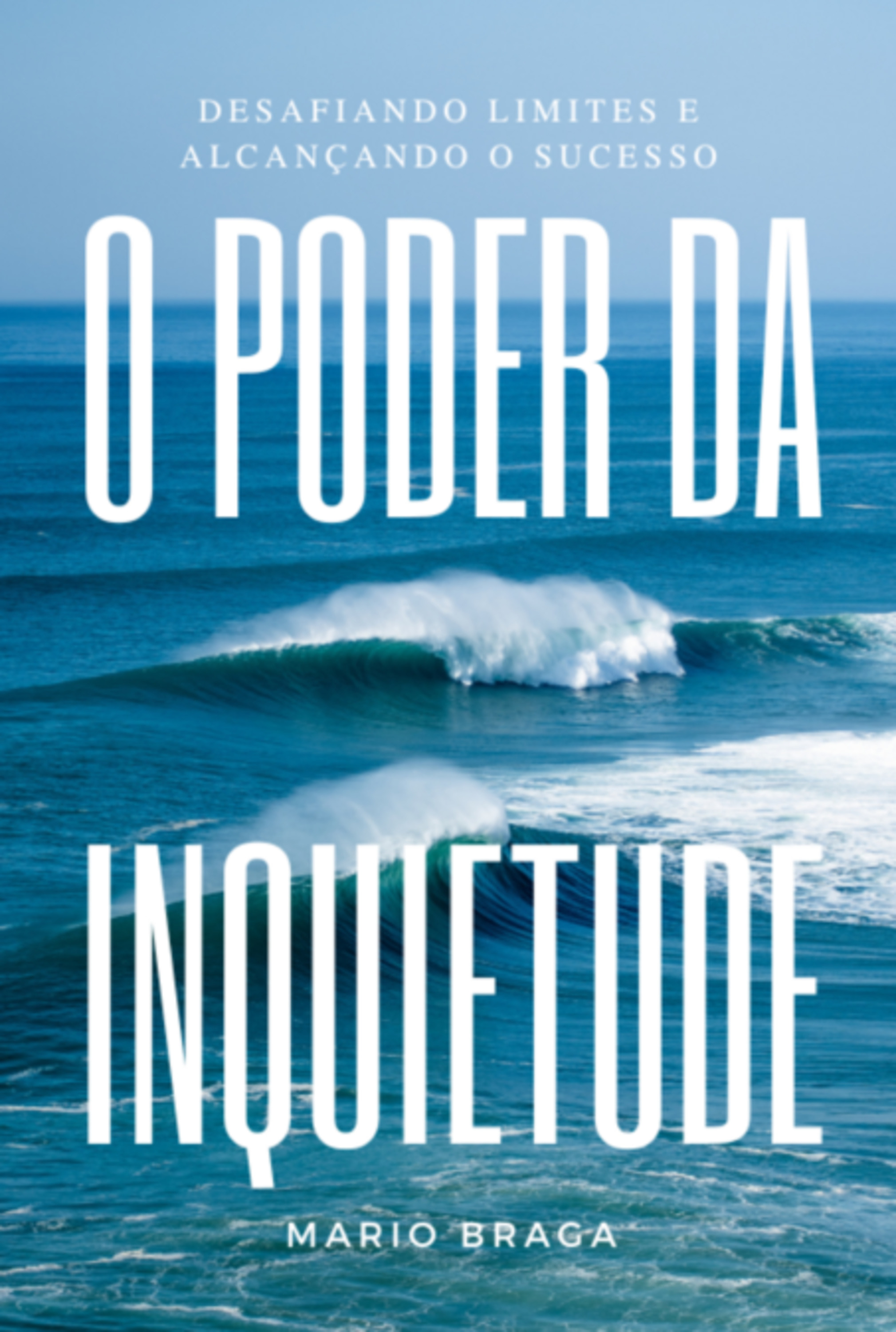 O Poder Da Inquietude: Desafiando Limites E Alcançando O Sucesso