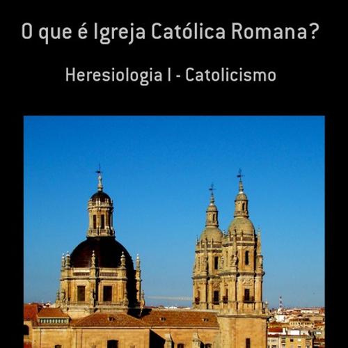 O QUE É IGREJA CATÓLICA ROMANA?